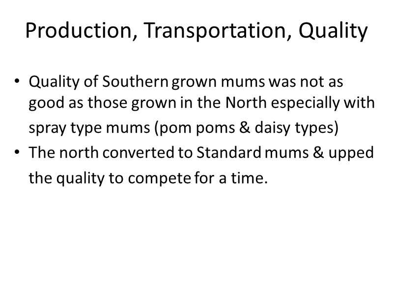 Production, Transportation, Quality Quality of Southern grown mums was not as good as those